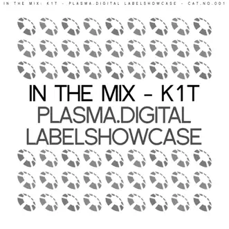 In the Mix: K1T - Plasma.digital Labelshowcase by K1T album reviews, ratings, credits