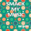 Smack My Music (Remixes) - Single album lyrics, reviews, download