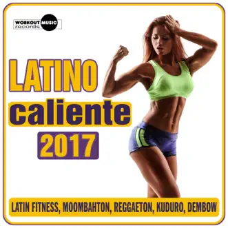 Latino Caliente 2017 (Latin Fitness, Moombahton, Reggaeton, Kuduro, Dembow) by Various Artists album reviews, ratings, credits