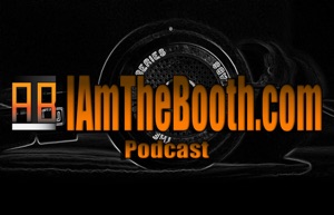 I Am The Booth Podcast Episode 12
