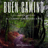 Buen Camino. El Camino de Santiago. El Camino Portugués a Pié [Good Road. The Road to Santiago. The Portuguese Road on Foot] (Unabridged) - Javier Fortuño Gil