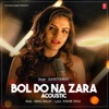 Bol Do Na Zara Acoustic - Single