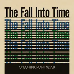 The Fall into Time - Oneohtrix Point Never The Fall into Time - Oneohtrix Point Never