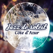 Jazz de soleil: Côte d'Azur – La musique de fond pour bar, Restaurant, Café au bord de la mer, Vacances relaxation, La plage, Bain de soleil, L'été en plein forme artwork