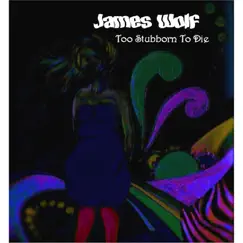 Too Stubborn to Die - EP by James Wolf album reviews, ratings, credits