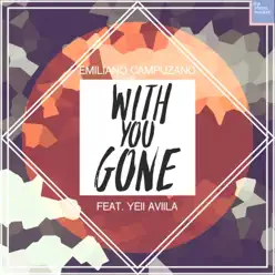 With You Gone (feat. Yeii Aviila) - Single - Emiliano Campuzano With You Gone (feat. Yeii Aviila) - Single - Emiliano Campuzano