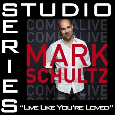 Live Like You're Loved (Studio Series Performance Track) - - EP - Mark Schultz