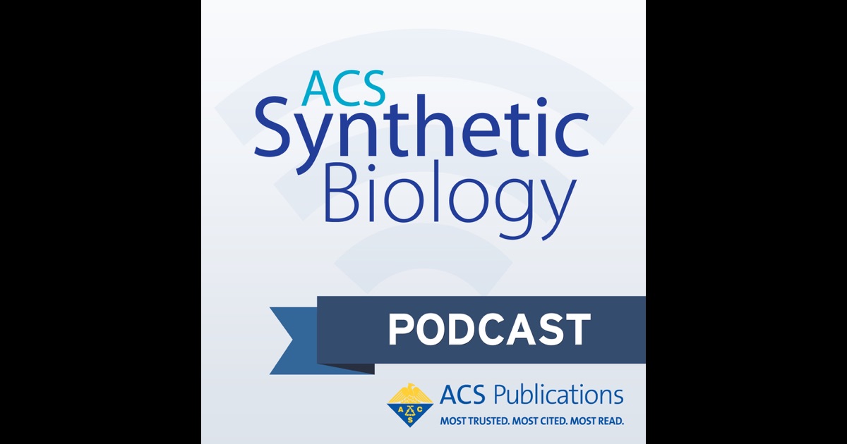 ACS Synthetic Biology Podcast By ACS Synthetic Biology Team On ITunes ACS Synthetic Biology Podcast By ACS Synthetic Biology Team On ITunes