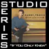 If You Only Knew (Studio Series Performance Track) - - Single album lyrics, reviews, download