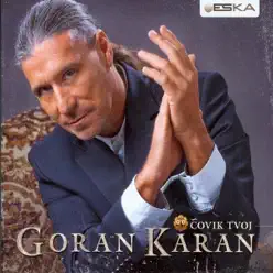 Čovik Tvoj - Goran Karan Čovik Tvoj - Goran Karan
