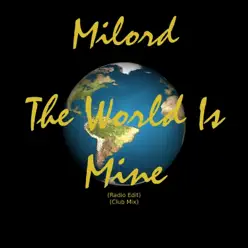 The World Is Mine (Radio Edit / Club Mix) - Single - Milord The World Is Mine (Radio Edit / Club Mix) - Single - Milord