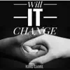 Will It Change - Single album lyrics, reviews, download