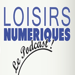 Loisirs Numériques Le Podcast 9