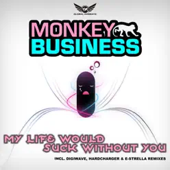 My Life Would Suck Without You - Monkey Business My Life Would Suck Without You - Monkey Business