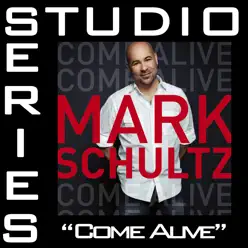 Come Alive (Studio Series Performance Track) - - EP - Mark Schultz