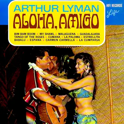 Aloha, Amigo - Arthur Lyman Aloha, Amigo - Arthur Lyman