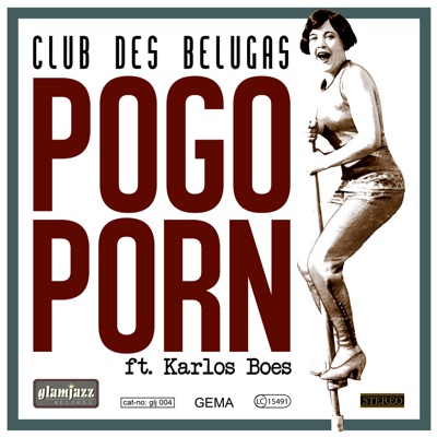 400px x 400px - Pogo Porn (feat. Karlos Boes) - Club des Belugas | Shazam
