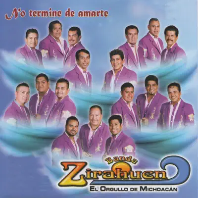 No Terminé de Amarte - Banda Zirahuen