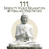 111 Serenity Music Relaxation & Healing Meditation: Spiritual Music for Mindfulness Training, Harmony, Sounds Therapy for Inner Balance, Quiet Zen Moments, Oasis of Blissful Sleep - Various Artists