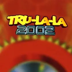 Tru La La 2002 - Tru la la