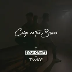 Caigo en Tus Brazos (feat. Twice) - Single - Evan Craft