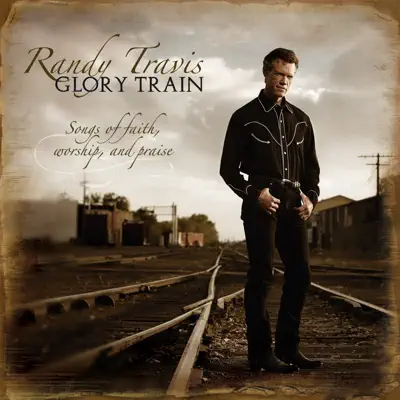 Glory Train, Songs of Faith, Worship & Praise - Randy Travis