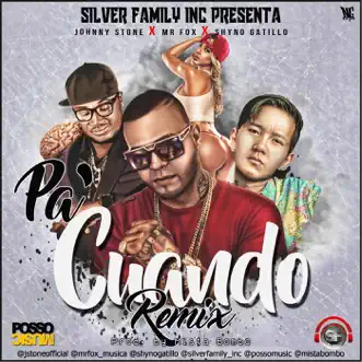 Pa' Cuando (Remix) [feat. Shyno Gatillo & Mr. Fox] - Single by Johnny Stone album reviews, ratings, credits