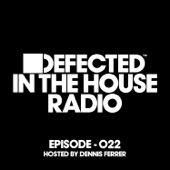 Defected in the House Radio Show Episode 022 (Hosted by Dennis Ferrer) [Mixed] artwork