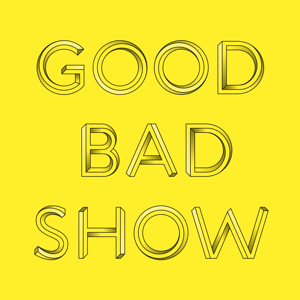 Good Bad Show podcast