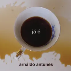 Já É - Arnaldo Antunes