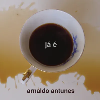 Já É - Arnaldo Antunes