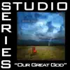 Our Great God (Studio Series Performance Track) - Single album lyrics, reviews, download