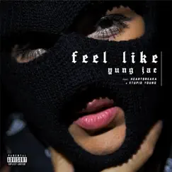 Feel Like (feat. Heartbreaka & $tupid Young) Song Lyrics