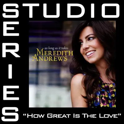 How Great Is the Love (Studio Series Performance Track) - Meredith Andrews