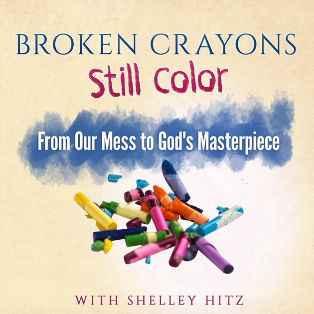 Broken Crayons Still Color by Shelley Hitz Christian Author and