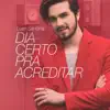Dia Certo pra Acreditar - Single album lyrics, reviews, download