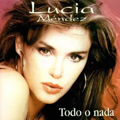 Todo O Nada - Lucia Mendez