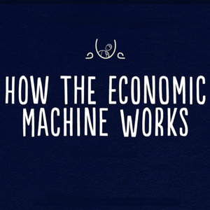 How the Economic Machine Works podcast