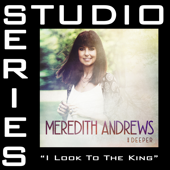 I Look To the King (Studio Series Performance Track) - - EP - Meredith Andrews
