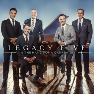 Legacy Five In the Hands of a Carpenter