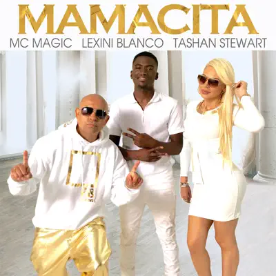 Mamacita (feat. Lexini Blanco & Tashan Stewart) - Single - MC Magic