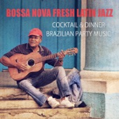Bossa Nova Fresh Latin Jazz: Cocktail & Dinner Brazilian Party Music, Brazil Dance, Summer Cafe Bar Background Music, Jazzy Grooves artwork