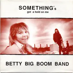 Something's Got a Hold On Me (feat. Betty Stjernen) - Single by Betty Big Boom Band album reviews, ratings, credits