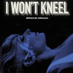 I Won't Kneel - Groove Armada