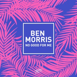 Ben Morris & Venuto - No Good for Me