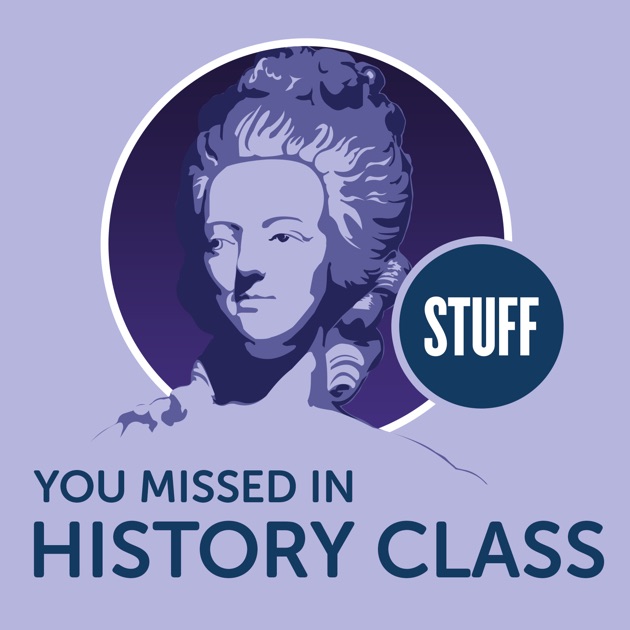 Stuff You Missed In History Class By Howstuffworks On Apple Podcasts 