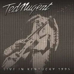 Live in Kentucky, 1995 - Ted Nugent