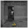 Take Us To the Sun (feat. Simon Erics) - Single album lyrics, reviews, download