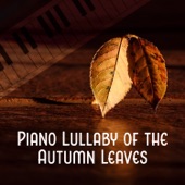 Piano Lullaby of the Autumn Leaves: Soft Piano Instrumental Music, Deep Relaxing Songs for Well Being, Ambient Lounge Smooth Jazz, Time for Sleep artwork