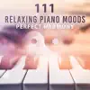 111 Relaxing Piano Moods: Perfect Harmony, Smooth & Calm Piano New Age Lounge, Healing Therapy, Emotional Music for Deep Relaxation Meditation album lyrics, reviews, download